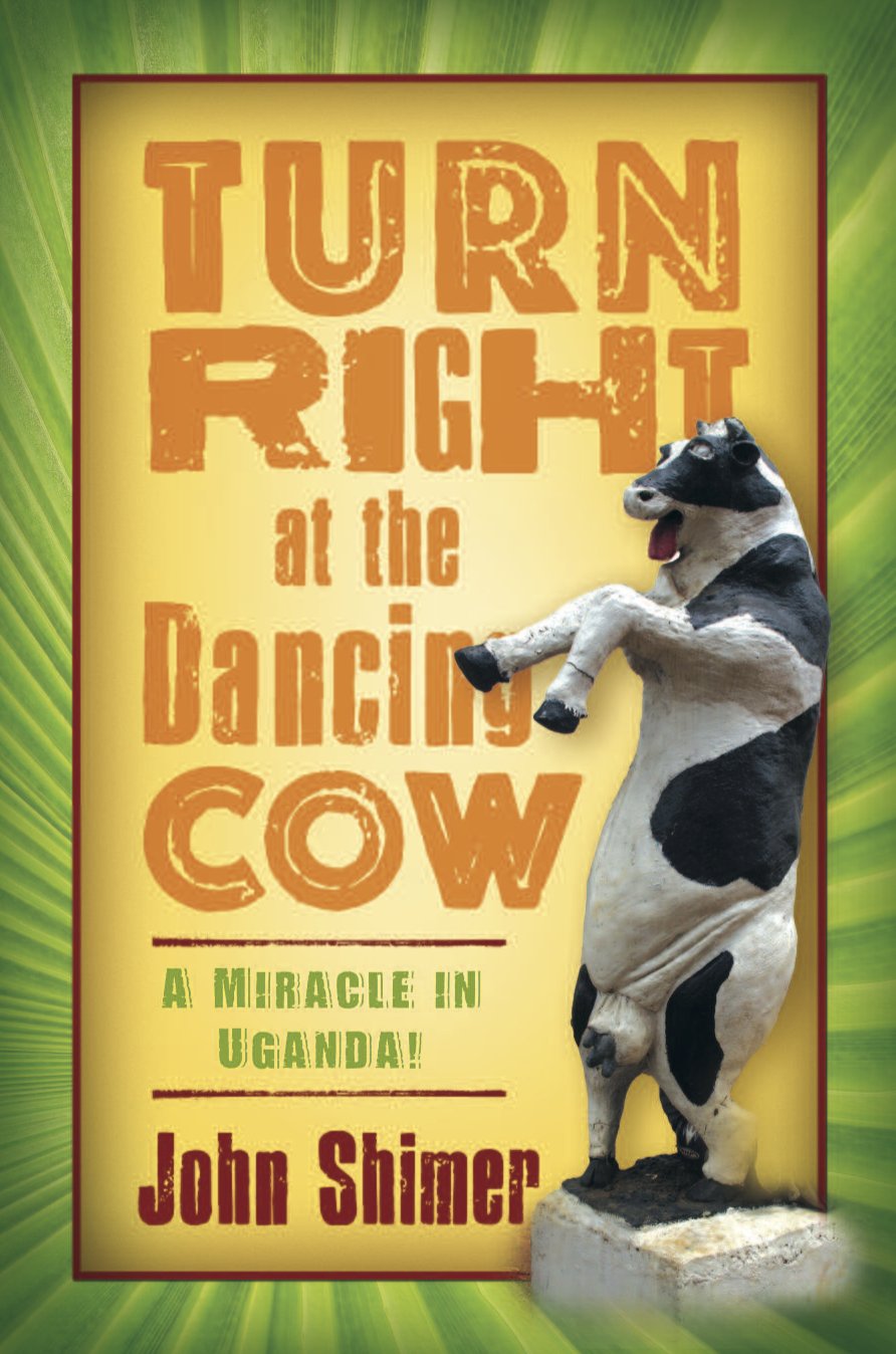 Turn Right At The Dancing Cow: A Miracle In Uganda!,Used