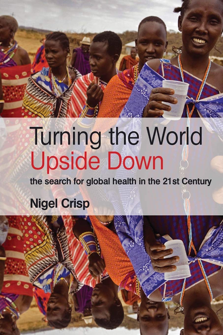 Turning the World Upside Down: The search for global health in the 21st Century,Used