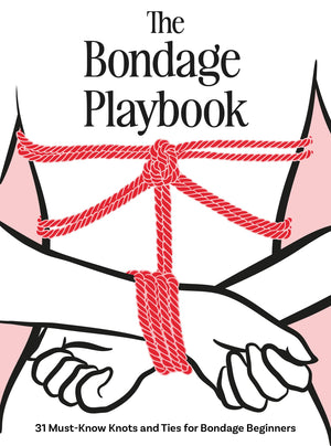 The Bondage Playbook: 31 MustKnow Knots and Ties for Bondage Beginners