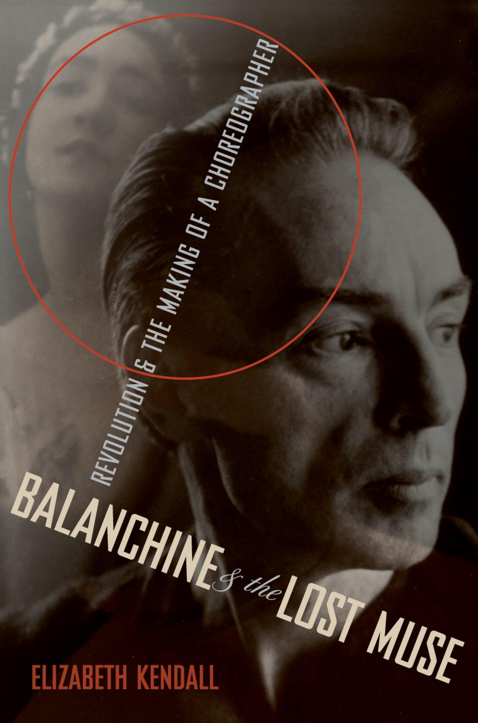 Balanchine & the Lost Muse: Revolution & the Making of a Choreographer,New