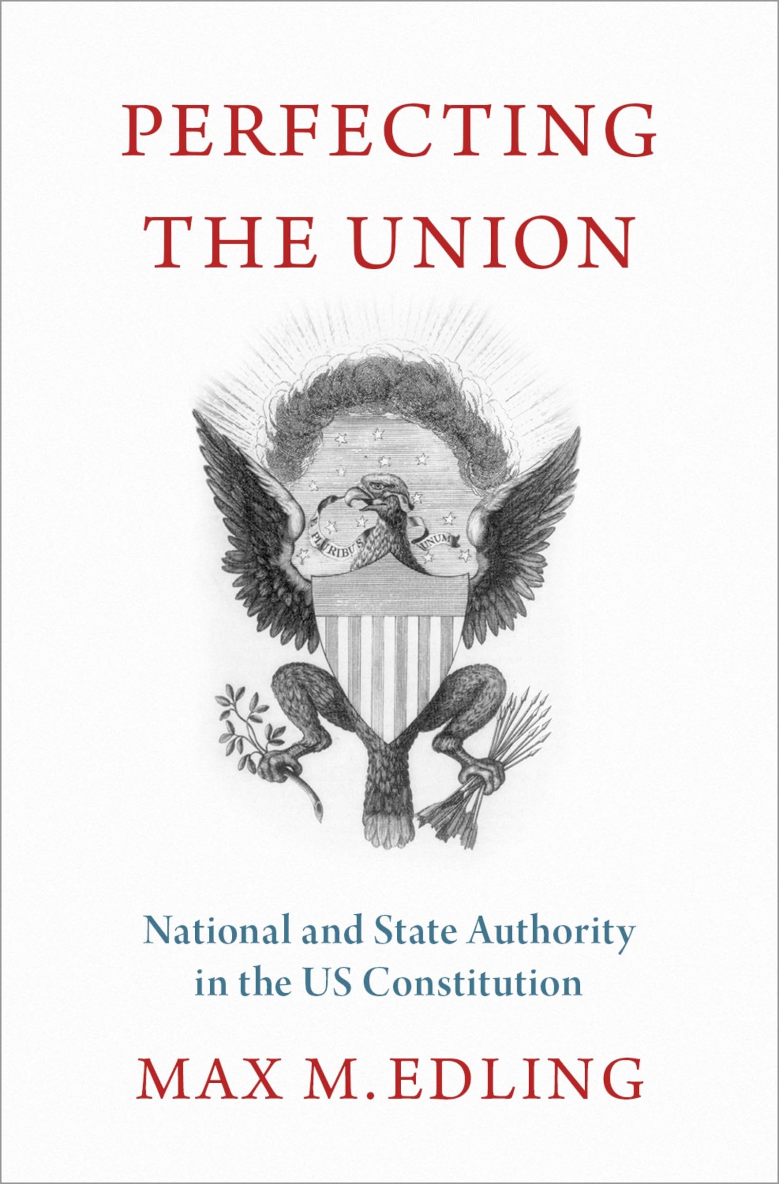 Perfecting the Union: National and State Authority in the US Constitution,Used