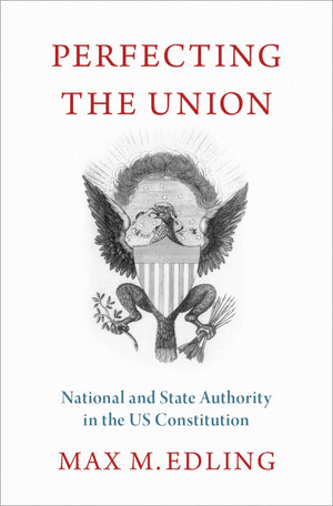 Perfecting the Union: National and State Authority in the US Constitution,Used