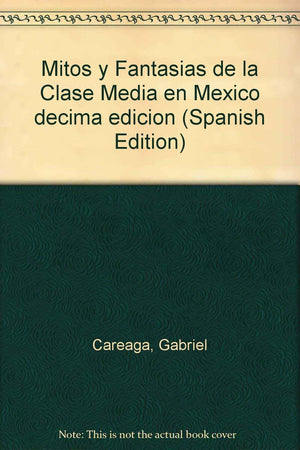 Mitos y Fantasias de la Clase Media en Mexico (Spanish Edition),Used