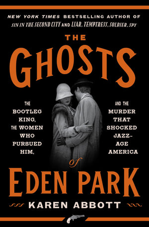 The Ghosts of Eden Park: The Bootleg King, the Women Who Pursued Him, and the Murder That Shocked JazzAge America,Used