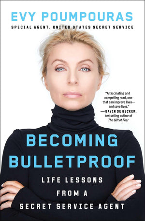 Becoming Bulletproof: Life Lessons From A Secret Service Agent