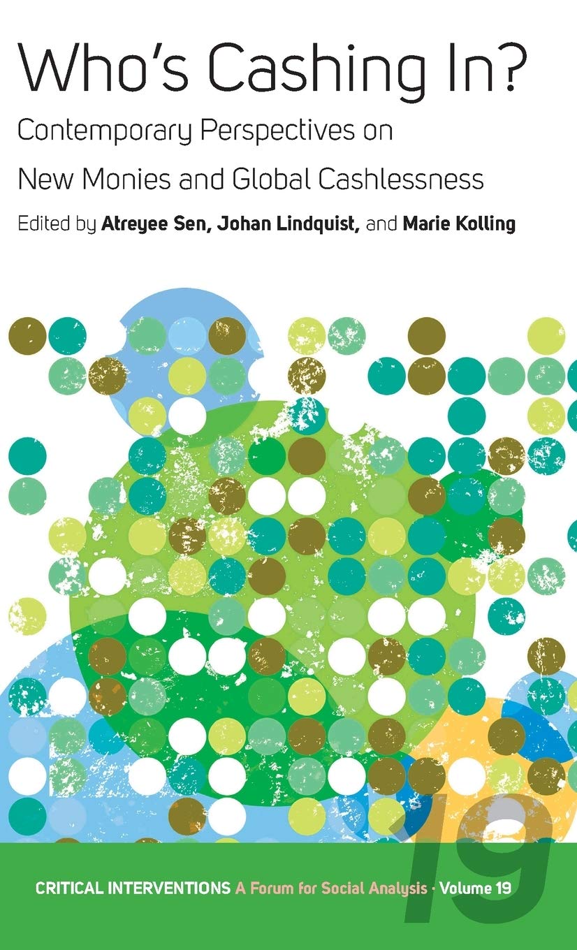 Whos Cashing In?: Contemporary Perspectives on New Monies and Global Cashlessness (Critical Interventions: A Forum for Social An,Used
