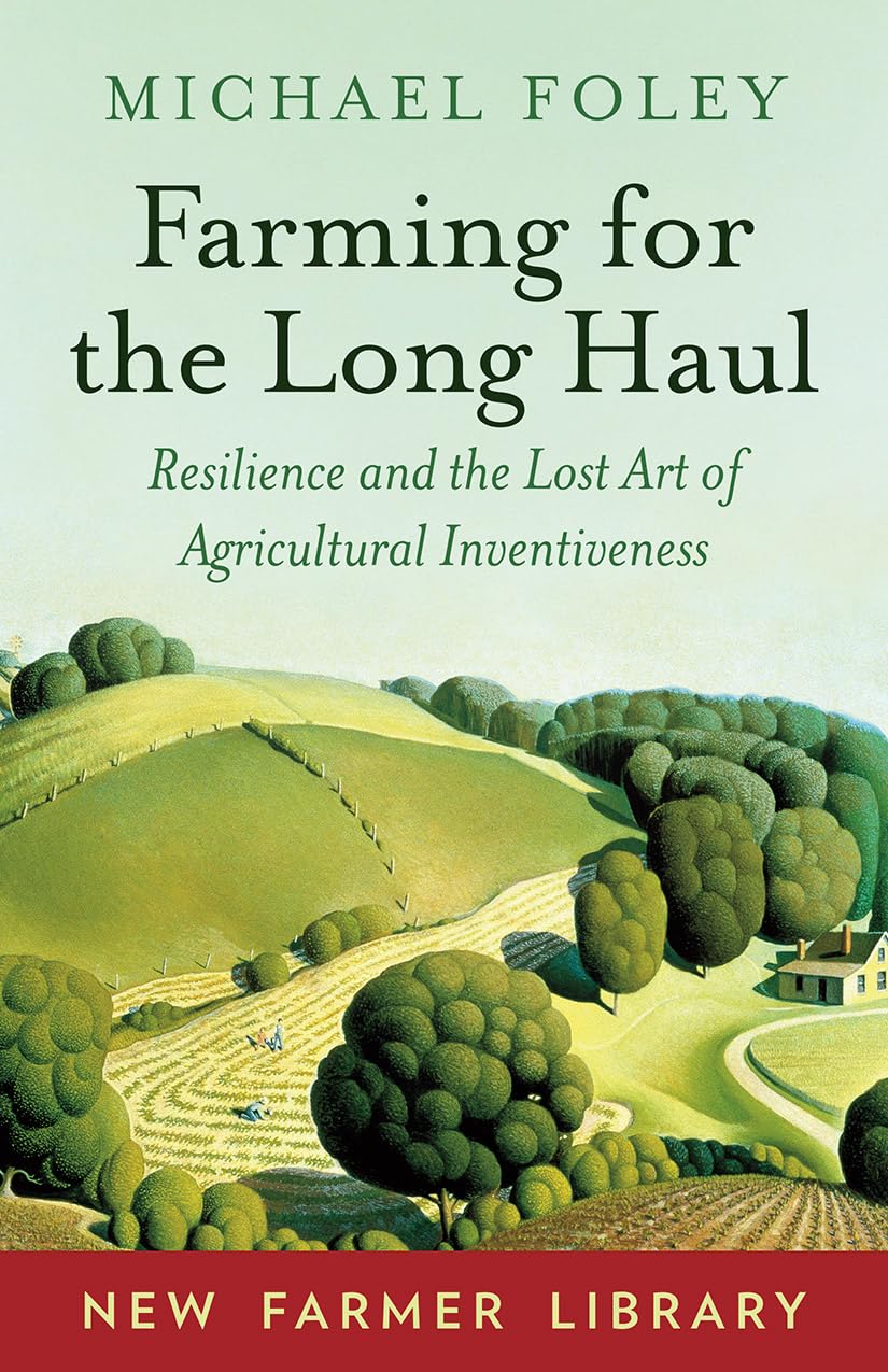 Farming for the Long Haul: Resilience and the Lost Art of Agricultural Inventiveness (New Farmer Library),Used