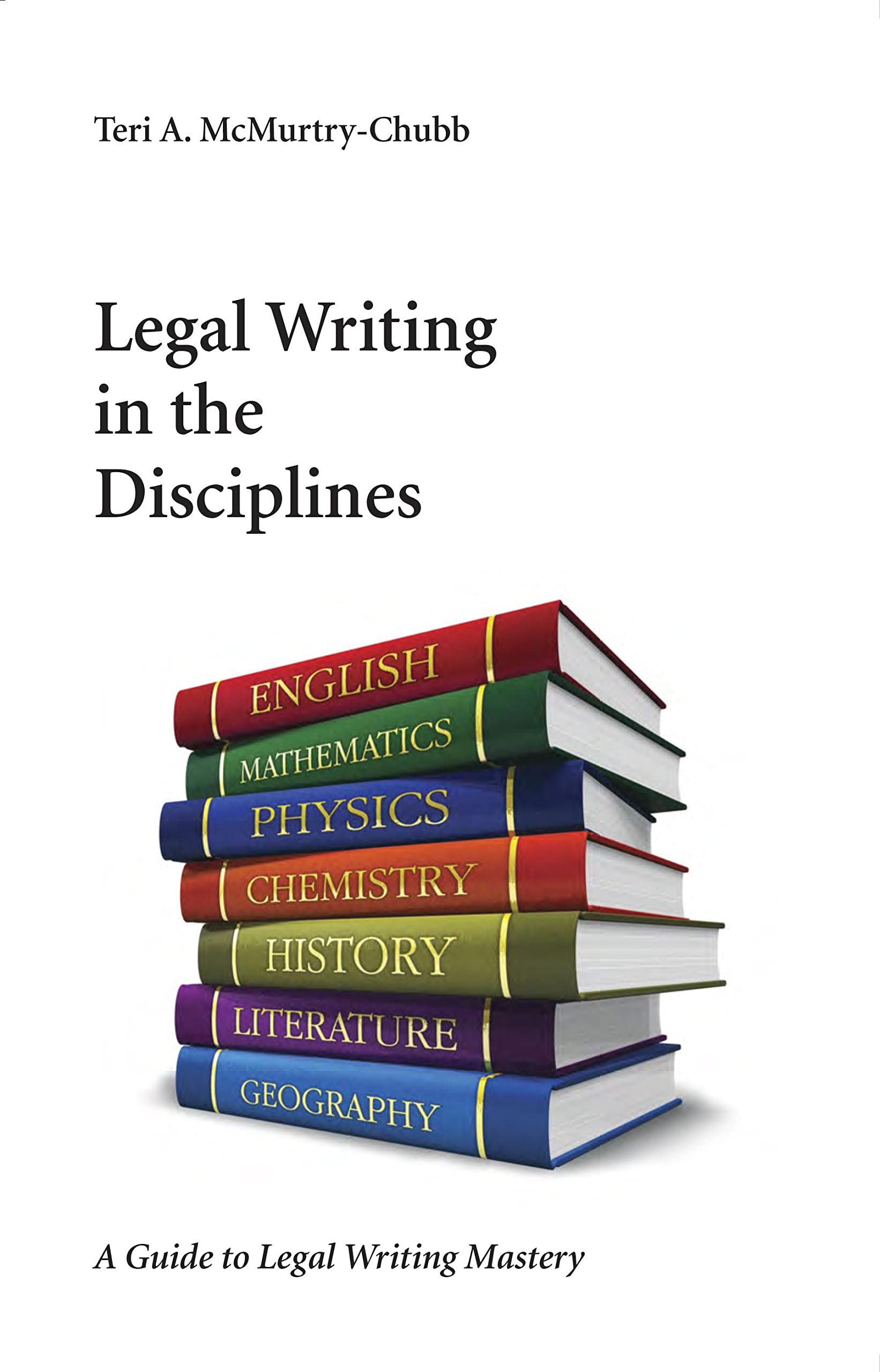 Legal Writing In The Disciplines: A Guide To Legal Writing Mastery,New