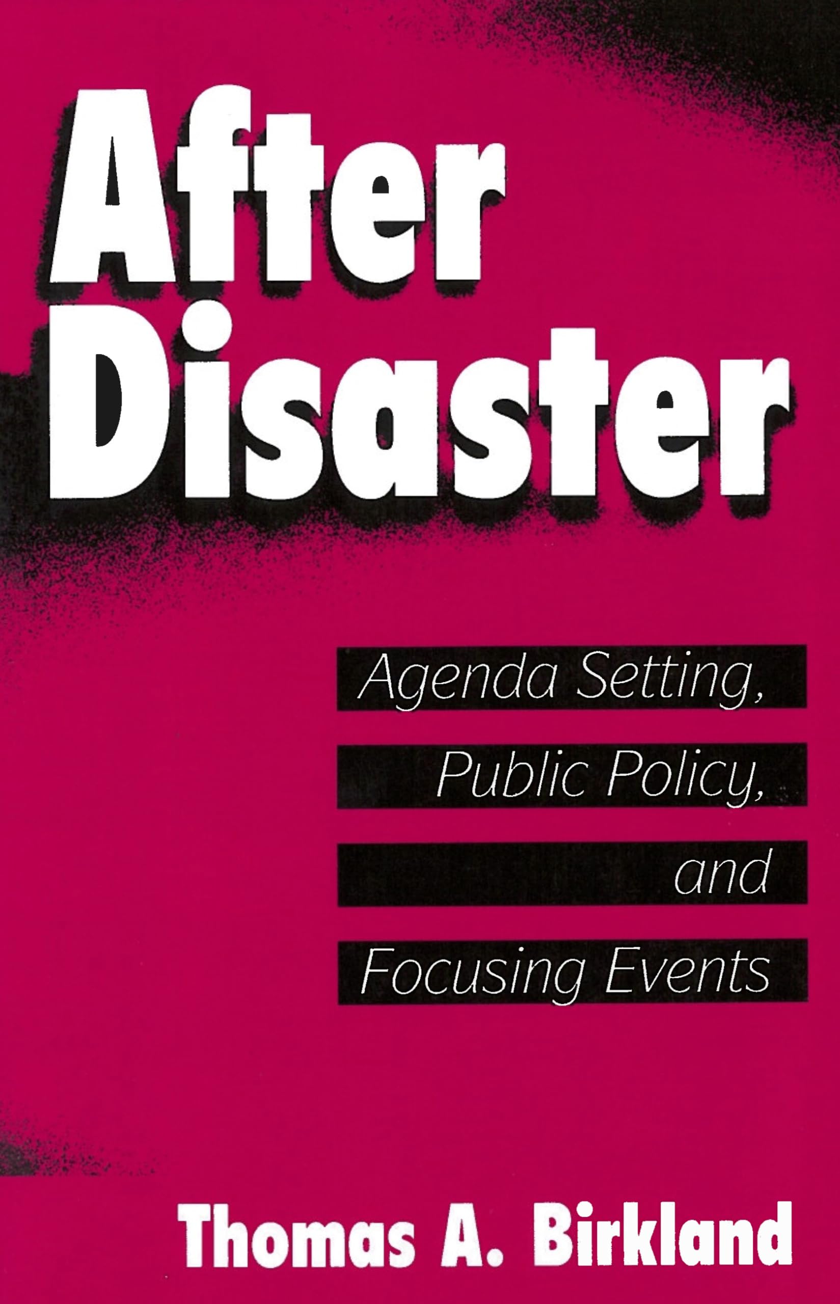 After Disaster: Agenda Setting, Public Policy, and Focusing Events (American Government and Public Policy),New