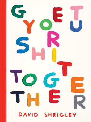 GET YOUR SHIT TOGETHER