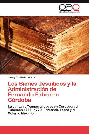 Los Bienes Jesuticos y la Administracin de Fernando Fabro en Crdoba: La Junta de Temporalidades en Crdoba del Tucumn 1,Used