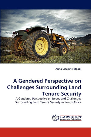 A Gendered Perspective on Challenges Surrounding Land Tenure Security: A Gendered Perspective on Issues and Challenges Surroundi,Used