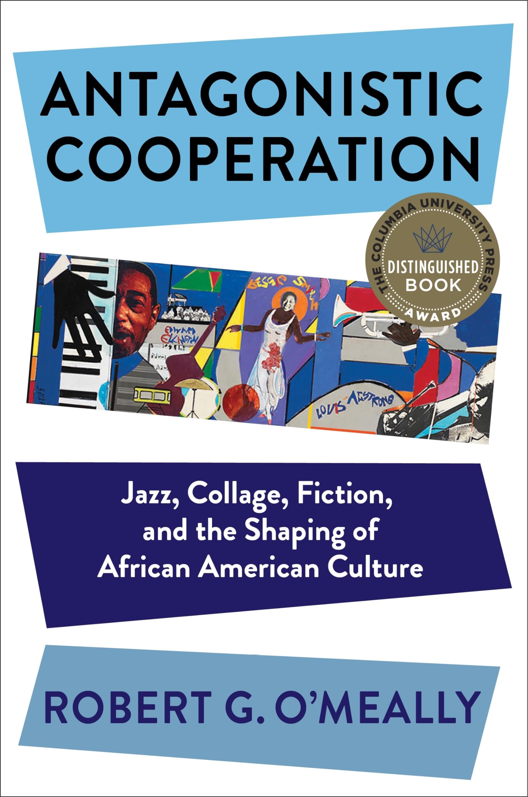Antagonistic Cooperation: Jazz, Collage, Fiction, And The Shaping Of African American Culture (Leonard Hastings Schoff Lectures)-new,New