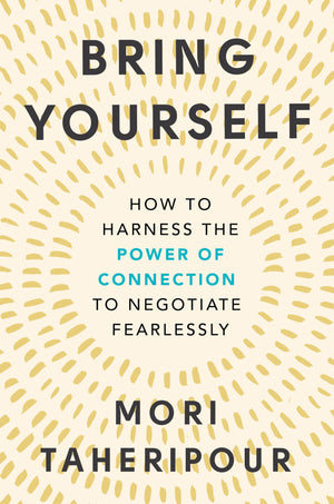 Bring Yourself: How to Harness the Power of Connection to Negotiate Fearlessly,Used