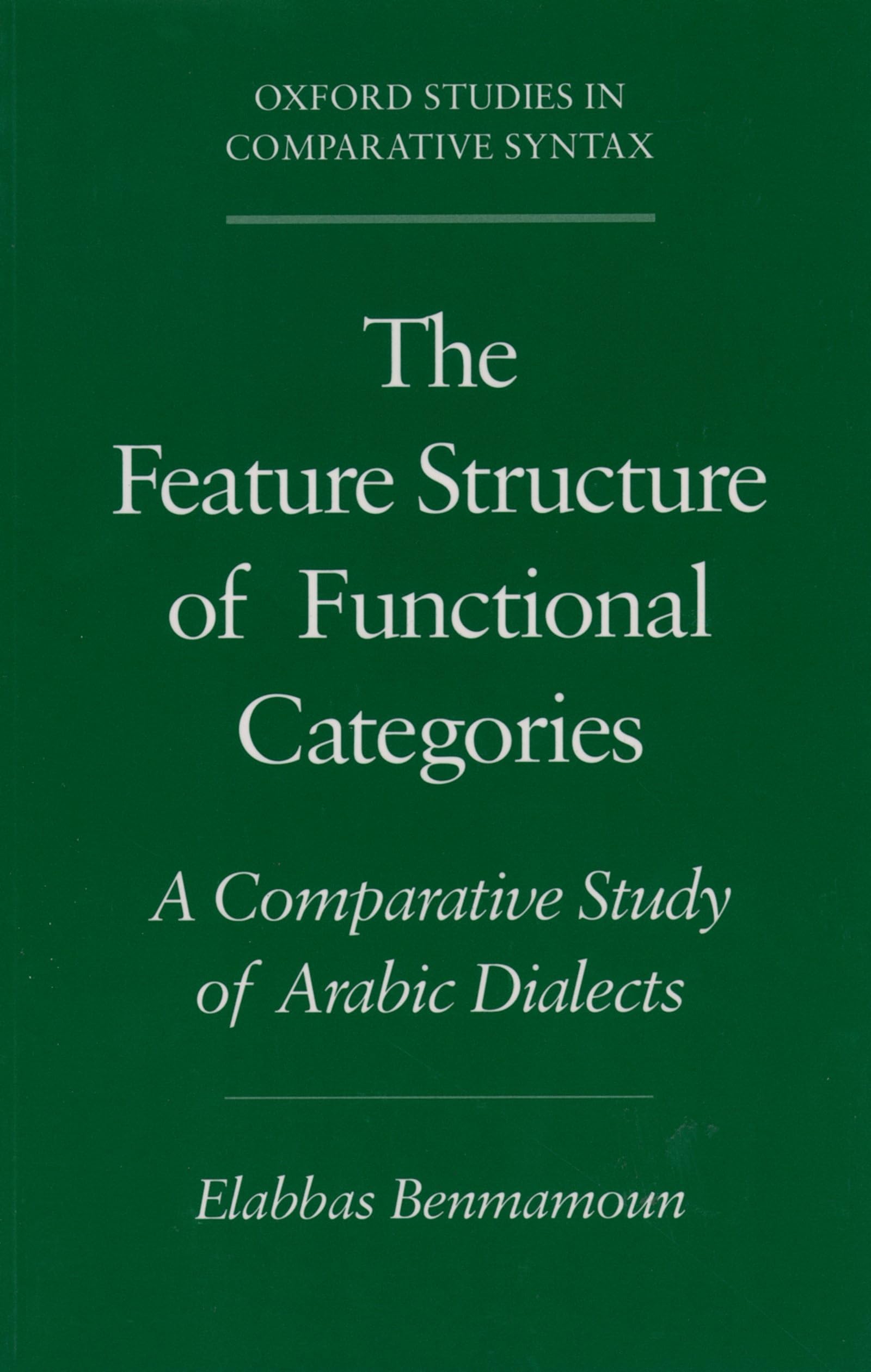 The Feature Structure Of Functional Categories: A Comparative Study Of Arabic Dialects (Oxford Studies In Comparative Syntax)