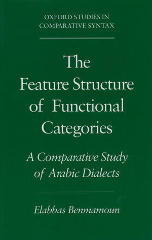 The Feature Structure Of Functional Categories: A Comparative Study Of Arabic Dialects (Oxford Studies In Comparative Syntax)