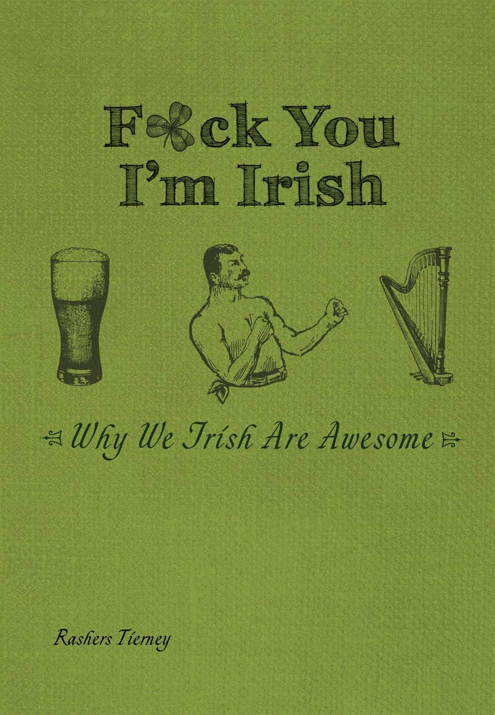 F*ck You, Im Irish: Why We Irish Are Awesome