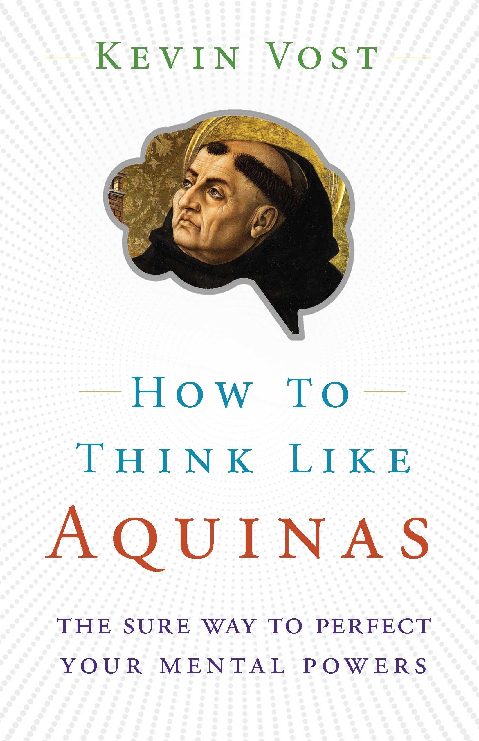 How to Think Like Aquinas: The Sure Way to Perfect Your Mental Powers,Used