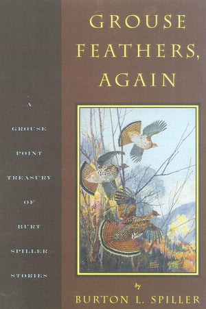 Grouse Feathers, Again: The Grouse Point Almanac Presents The Spiller Treasury,Used