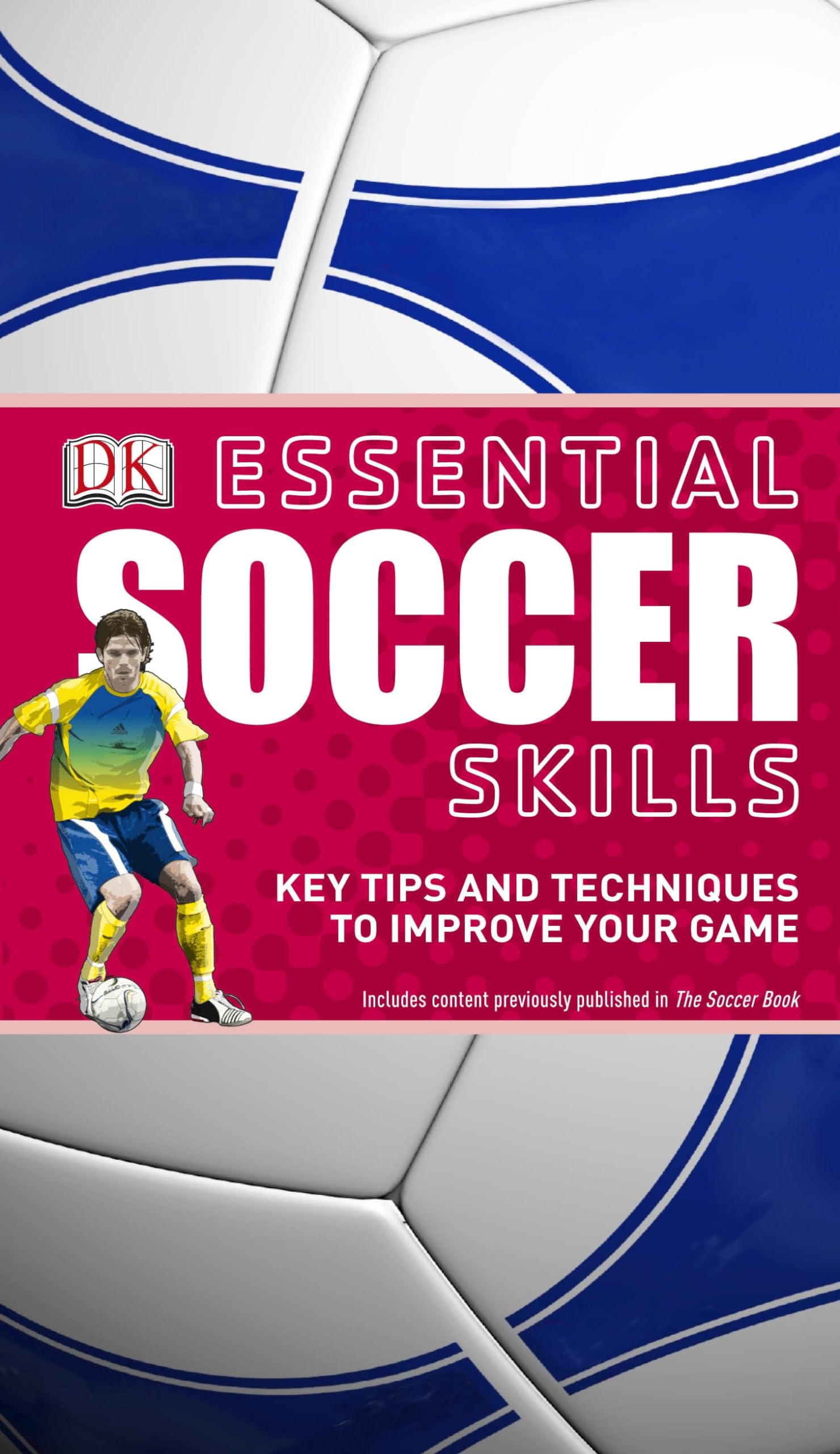 Essential Soccer Skills: Key Tips and Techniques to Improve Your Game (DK Essential Skills),Used
