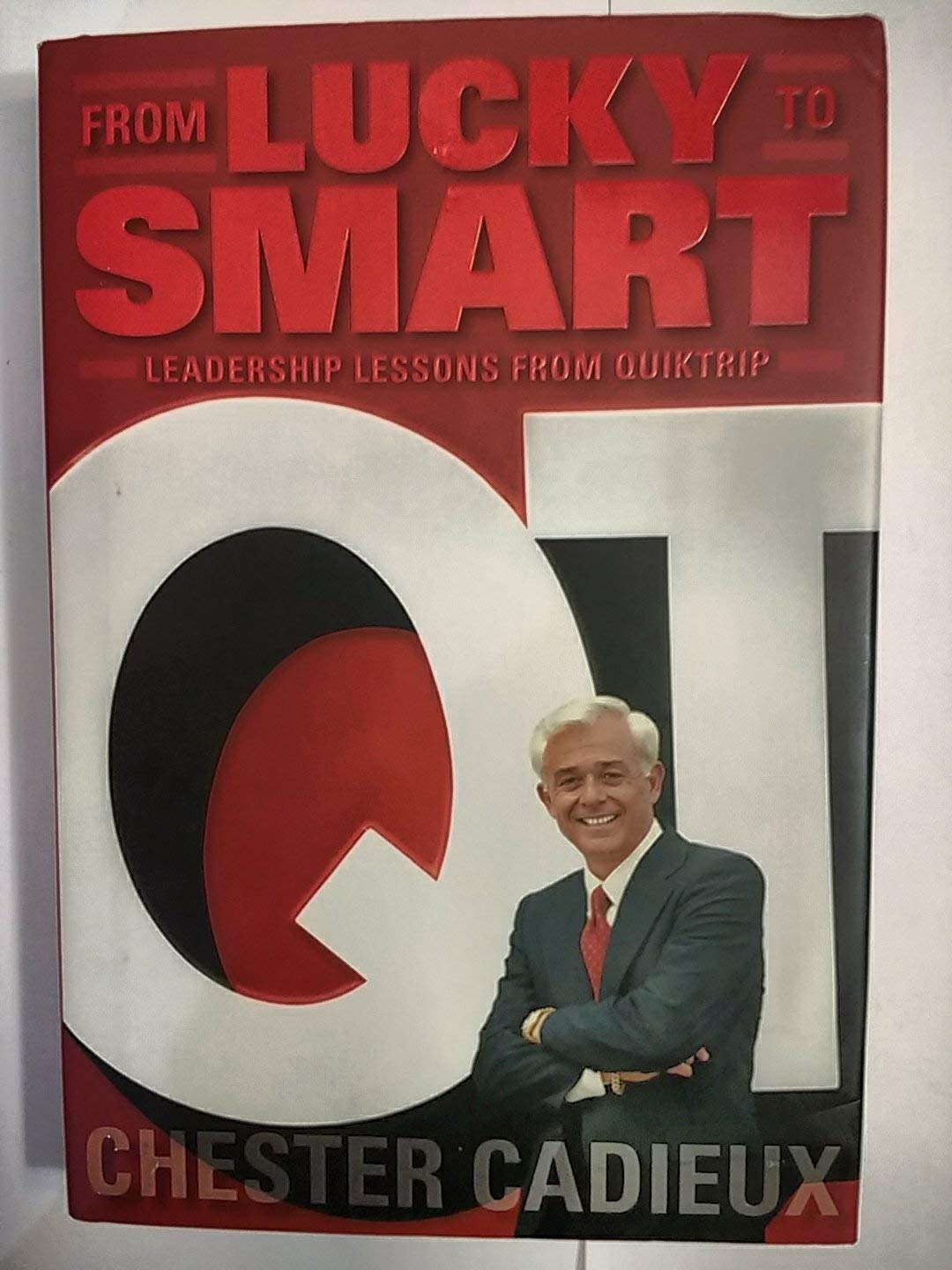 From Lucky to Smart: Leadership Lessons from QuikTrip,New