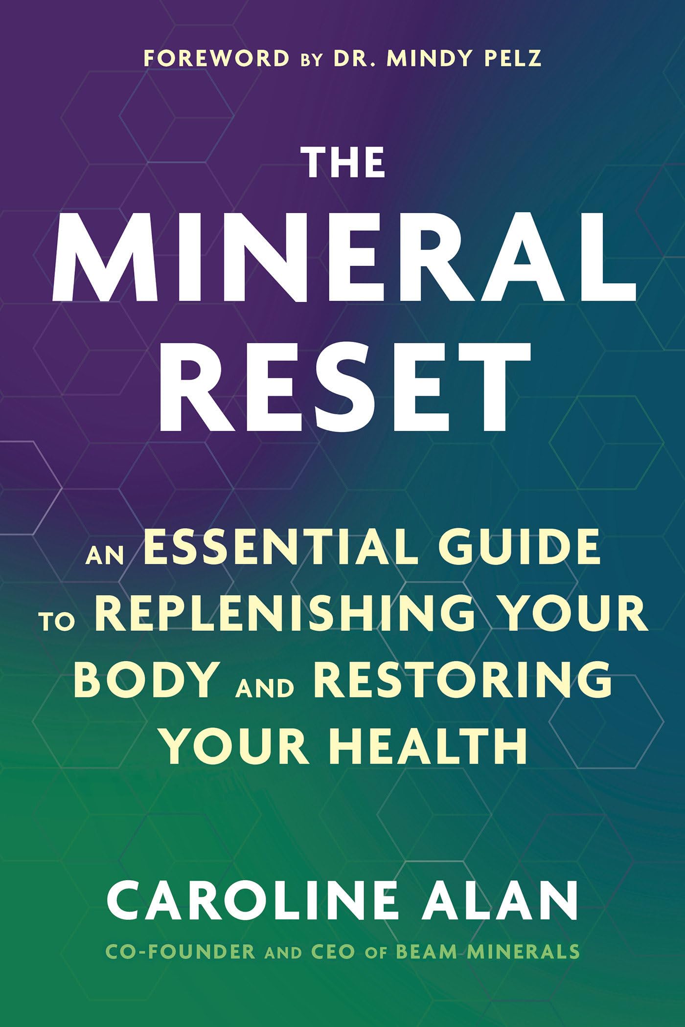 The Mineral Reset: An Essential Guide To Replenishing Your Body And Restoring Your Health
