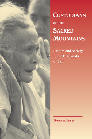 Custodians of the Sacred Mountains: Culture and Society in the Highlands of Bali,Used