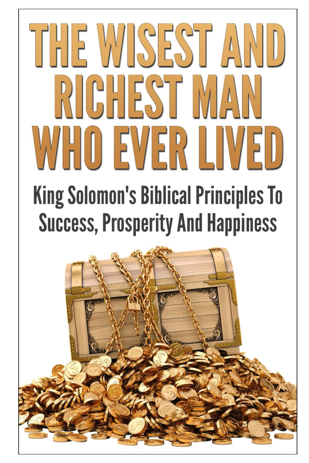The Wisest And Richest Man Who Ever Lived: King Solomons Biblical Principles To Success, Prosperity And Happiness,Used