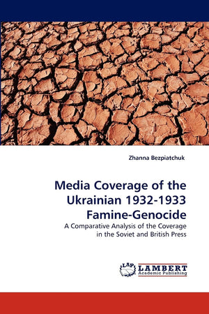 Media Coverage of the Ukrainian 19321933 FamineGenocide: A Comparative Analysis of the Coverage in the Soviet and British Pres,Used