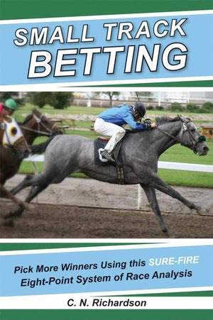 Small Track Betting: Pick More Winners Using This Sure Fire Eightpoint System Of Race Analysis,New