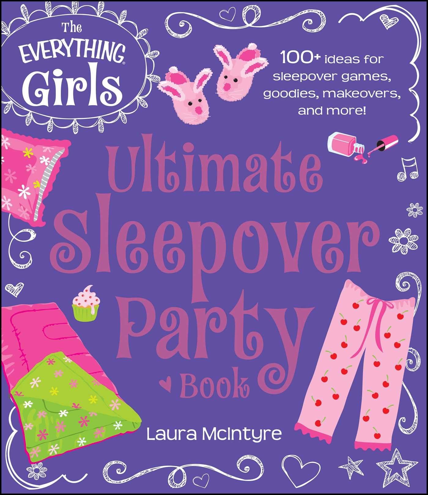 The Everything Girls Ultimate Sleepover Party Book: 100+ Ideas for Sleepover Games, Goodies, Makeovers, and More! (Everything Ki,Used