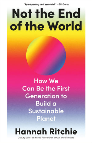 Not The End Of The World: How We Can Be The First Generation To Build A Sustainable Planet,New