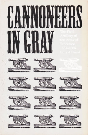 Cannoneers In Gray: The Field Artillery Of The Army Of Tennessee, 18611865 (Fire Ant Books),New