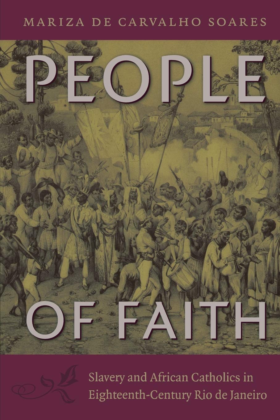 People Of Faith: Slavery And African Catholics In Eighteenthcentury Rio De Janeiro (Latin America In Translation),Used