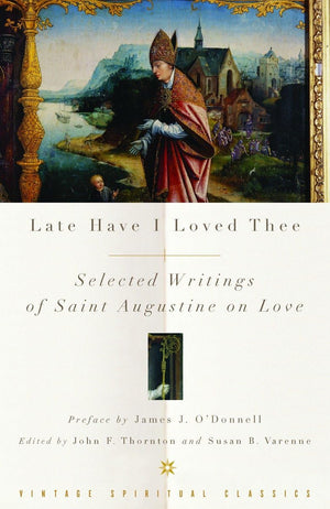 Late Have I Loved Thee: Selected Writings of Saint Augustine on Love,Used