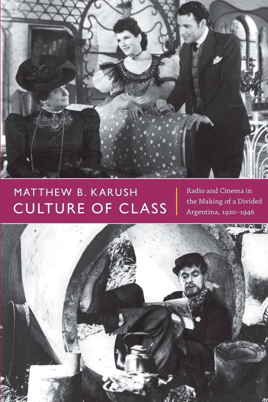 Culture Of Class: Radio And Cinema In The Making Of A Divided Argentina, 19201946,Used