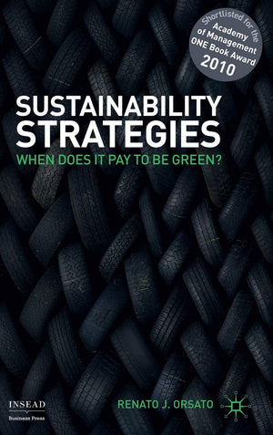 Sustainability Strategies: When Does It Pay To Be Green? (Insead Business Press),New