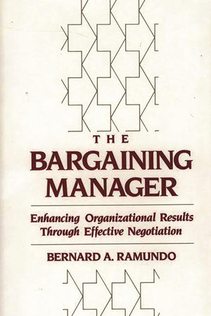 The Bargaining Manager: Enhancing Organizational Results Through Effective Negotiation,Used