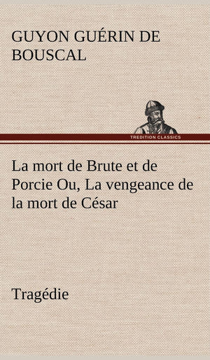 La mort de Brute et de Porcie Ou, La vengeance de la mort de Csar  Tragdie (French Edition),Used