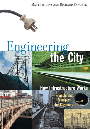 Engineering the City: How Infrastructure Works, Projects and Principles for Beginners,Used