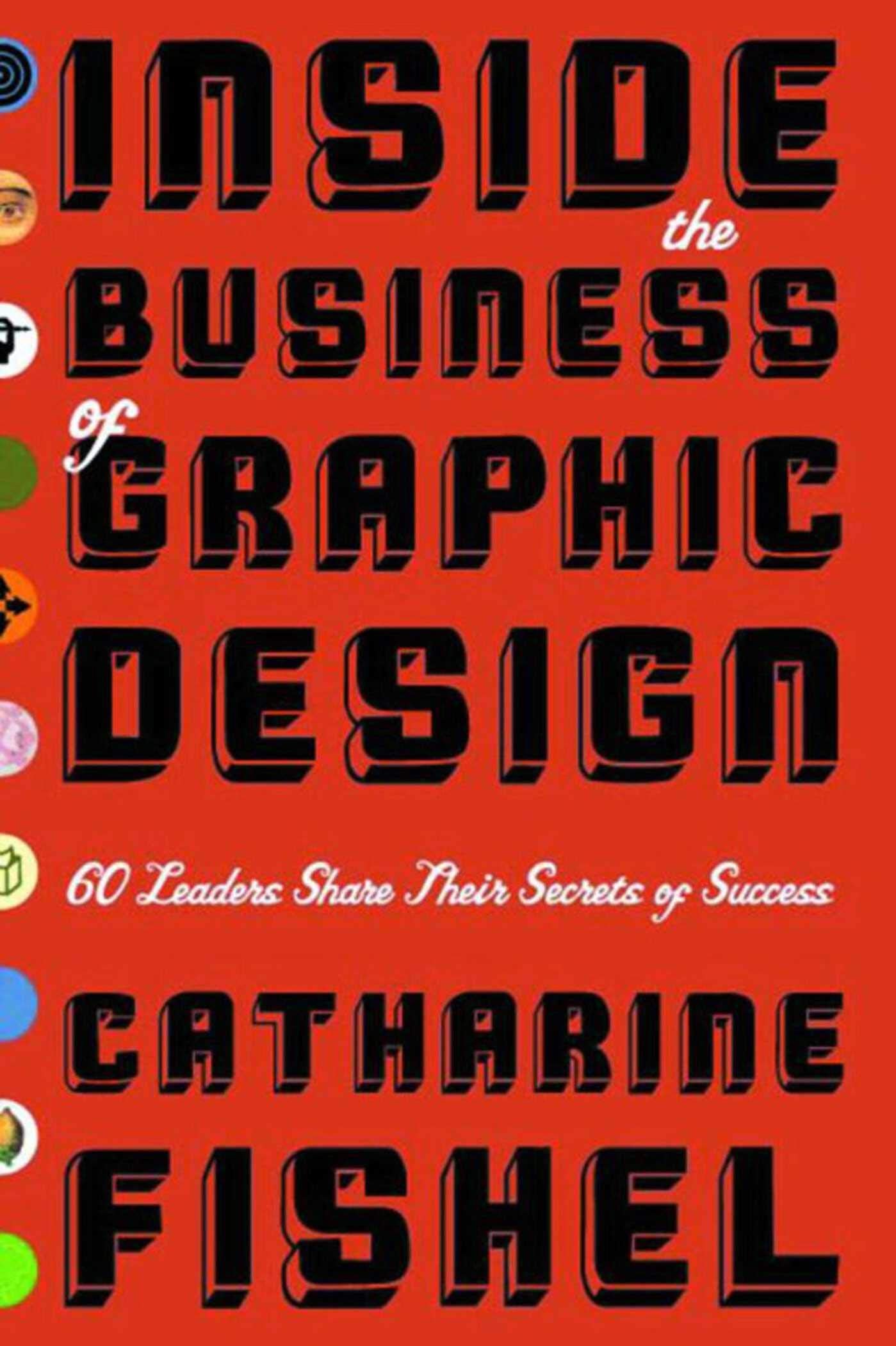 Inside the Business of Graphic Design: 60 Leaders Share Their Secrets of Success,Used