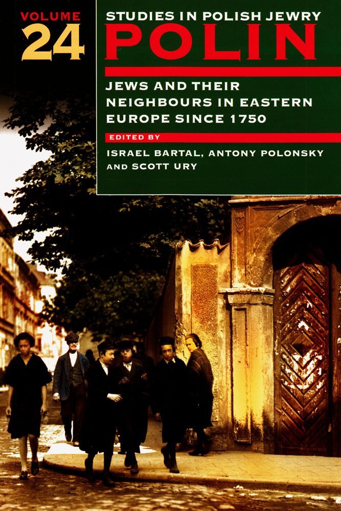 Polin: Studies In Polish Jewry Volume 24: Jews And Their Neighbours In Eastern Europe Since 1750 (Polin: Studies In Polish Jewry