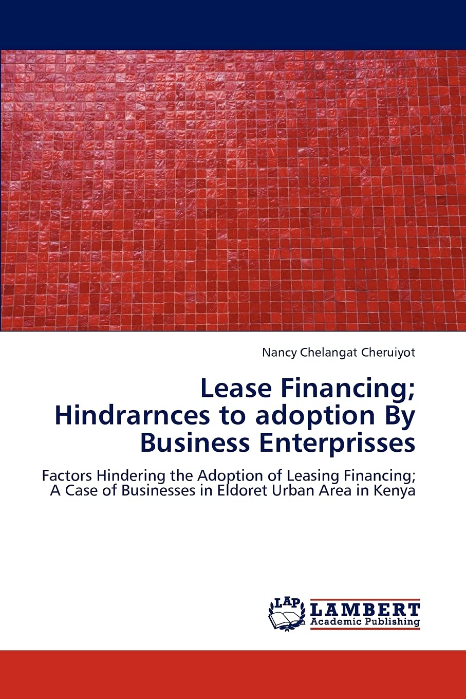 Lease Financing; Hindrarnces to adoption By Business Enterprisses: Factors Hindering the Adoption of Leasing Financing; A Case o,Used