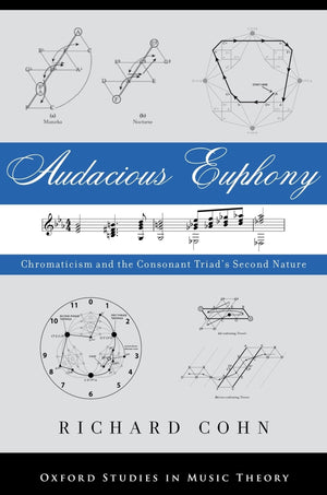 Audacious Euphony: Chromatic Harmony and the Triad's Second Nature (Oxford Studies in Music Theory),Used