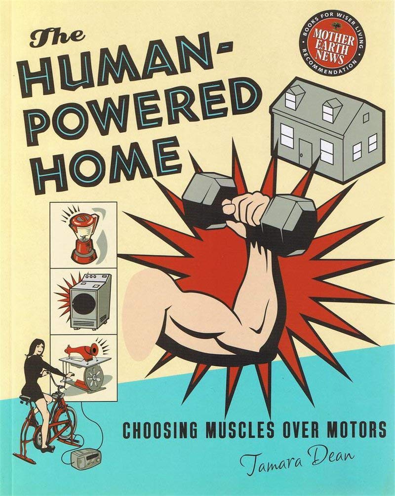 The Humanpowered Home: Choosing Muscles Over Motors