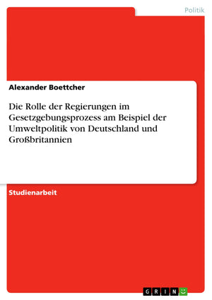 Die Rolle Der Regierungen Im Gesetzgebungsprozess Am Beispiel Der Umweltpolitik Von Deutschland Und Grobritannien (German Editio,Used