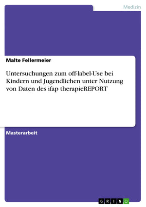 Untersuchungen Zum Offlabeluse Bei Kindern Und Jugendlichen Unter Nutzung Von Daten Des Ifap Therapiereport (German Edition),Used