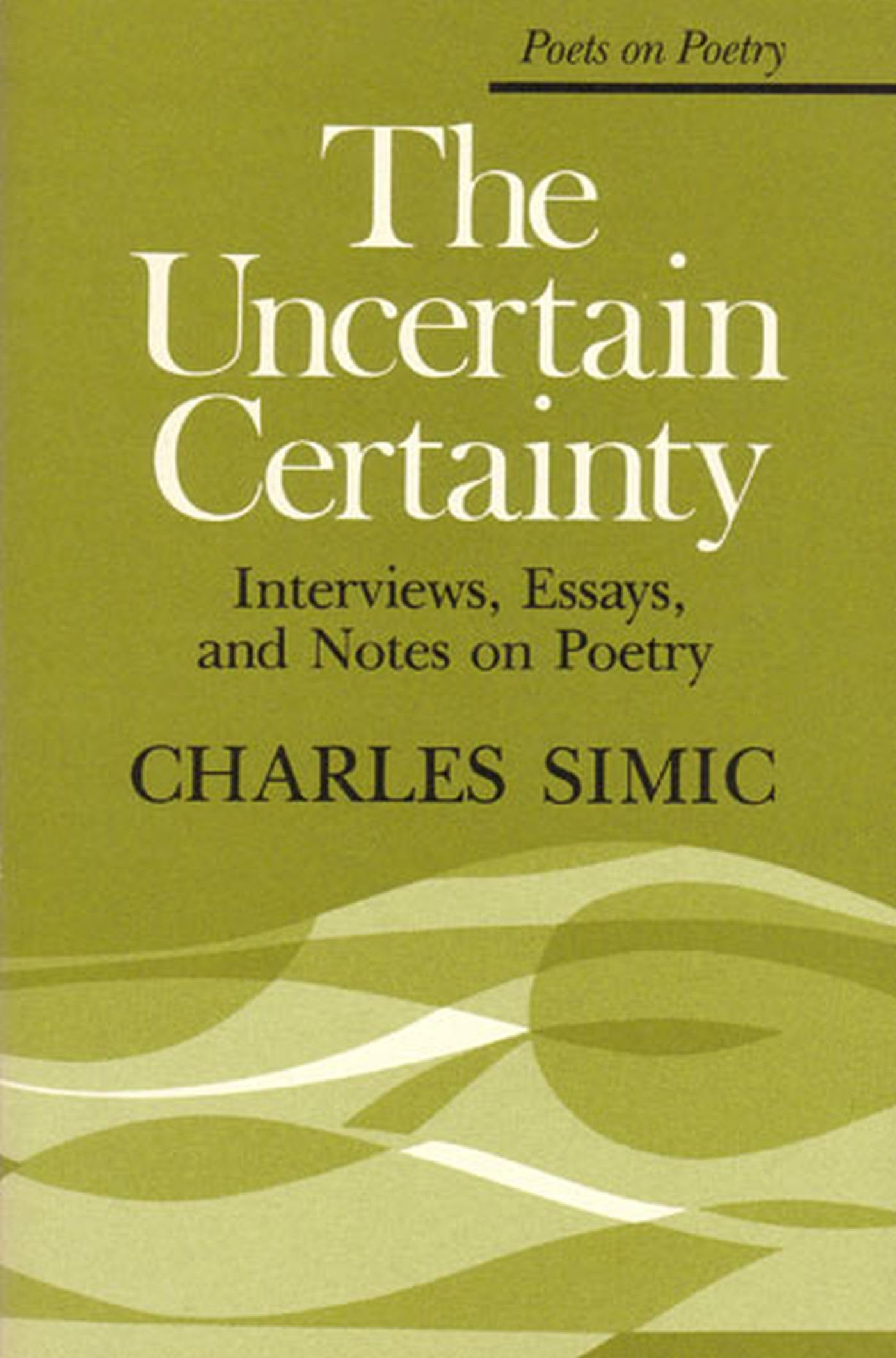 The Uncertain Certainty: Interviews, Essays, and Notes on Poetry (Poets On Poetry),Used