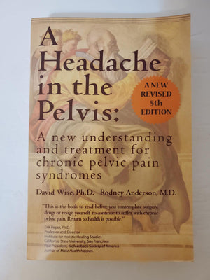 A Headache In The Pelvis: A New Understanding And Treatment For Chronic Pelvic Pain Syndromes