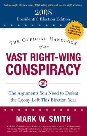The Official Handbook of the Vast RightWing Conspiracy: The 2008 Presidential Election Edition,Used